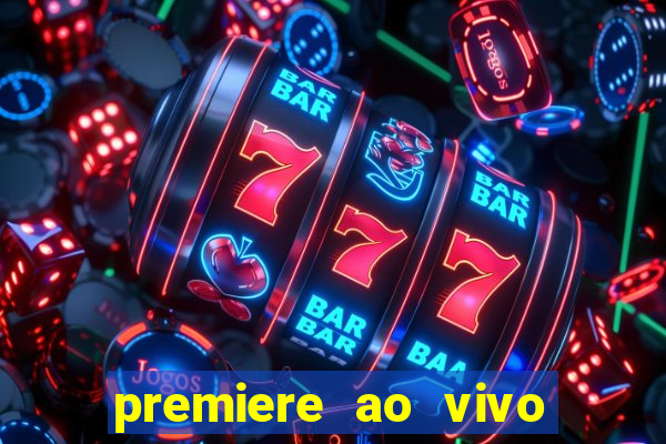 premiere ao vivo em hd